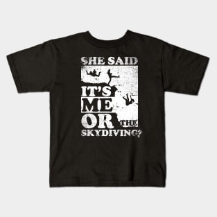 She Said It's Me Or Skydiving Kids T-Shirt